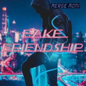 merge moni-Fake friendship