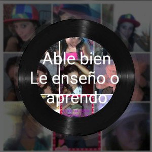 hablé bien,le enseño o aprendo 