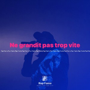 Ne grandit pas trop vite 