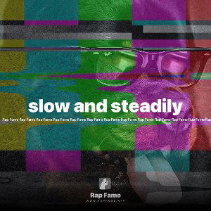 slow and steadily 
