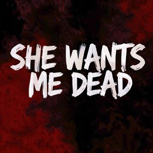 She wants me dead