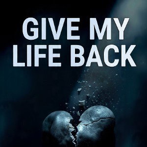 Give my life back