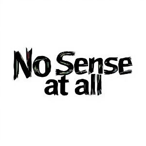 No sense at all