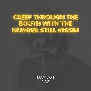 Creep Through The Booth With The Hunger Still Hissin