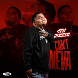 CFN Jizzle - Can’t Neva