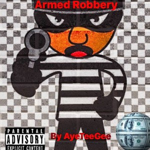 AyeTeeGee (ATG)- Armed robbery 
