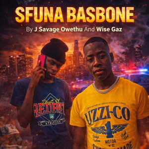 Sfuna_Basbone_By_J Savage Owethu_Wise Gaz