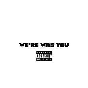 we’re was you 