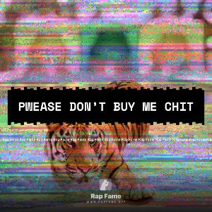 pwease don’t buy me chit