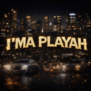 I’ma Playah