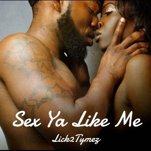 Sex Ya Like Me -Lick2tymez