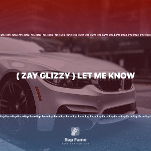 ( Zay Glizzy ) Let em Know 
