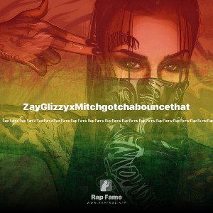 ZayGlizzyxMitchgotchabouncethat