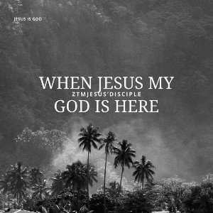 When Jesus my God is Here