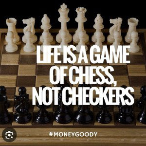 I don’t play checkers, I play chess,