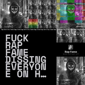 fuck rap fame dissing everyone on here