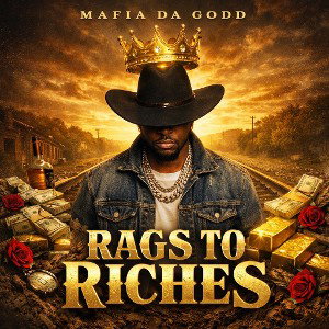 Rags to Riches - Mafia Da Godd                  