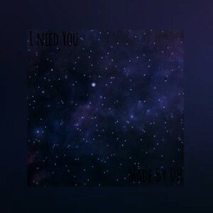 I Need You - Made By DH