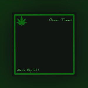 Good Times - Made By DH