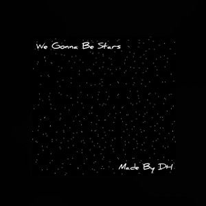 We Gonna Be Stars - Made By DH