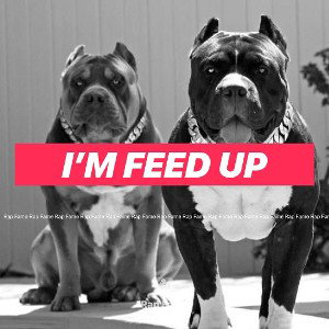 I’m feed up