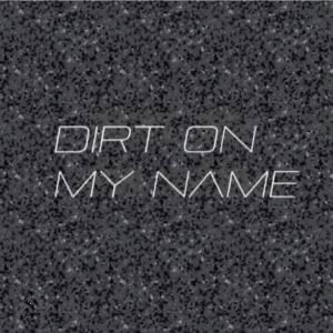 dirt on my name