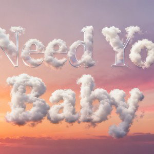 I need you,baby