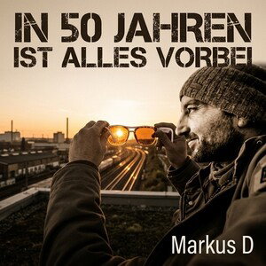 In 50 Jahren ist alles vorbei 