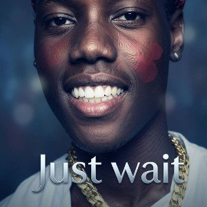 Just wait 