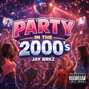 PARTY IN THE 2000'S - JAY BRKZ