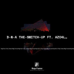 D-N-A The-Switch-Up ft. Azo4Lyfe