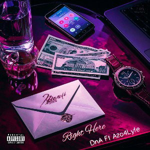 Right Here - DnA Ft Azo4Lyfe