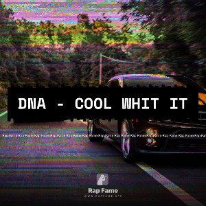 DNA - Cool whit it
