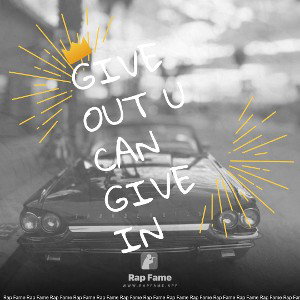 give out u can give in