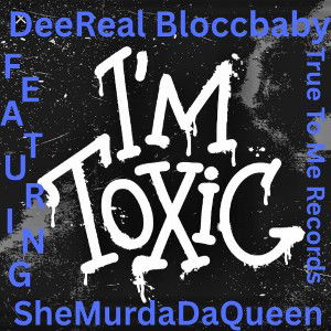 DeeReal BloccBaby -Toxic (SheMurdaDaQueen)