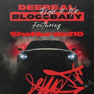 DeeReal BloccBaby - Ride 4 Me ft SheMurda210
