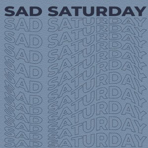 Sad Saturday 