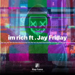 im rich ft . Jay Friday 