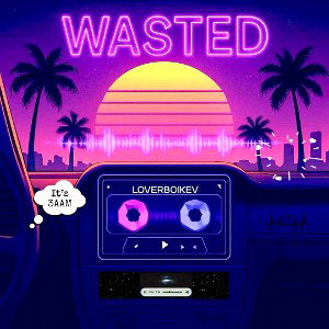 LOVERBOIKEV - Wasted 