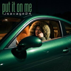 Jsavage24- put it on me