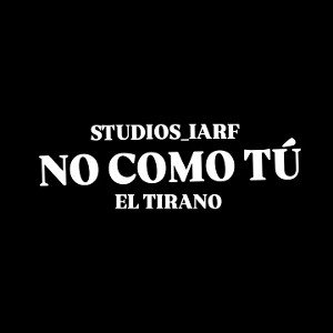 EL TIRANO / NO COMO TU 
