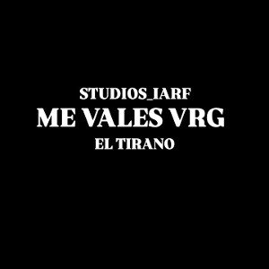 EL TIRANO / ME VALES VRG