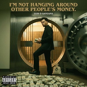 I DON'T HAVE TO BE WATCHING OVER OTHER PEOPLE'S MONEY 