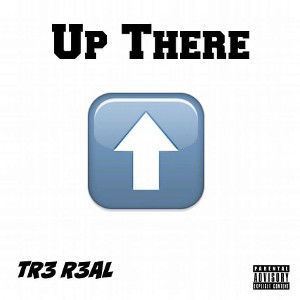 TR3 R3al -  Up There (LGM anthem)