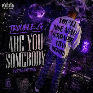 Trouble G - Are You Somebody