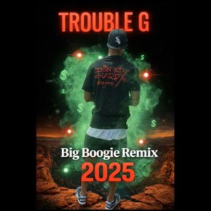 Trouble  G- Big Boogie 2025 remix (1)