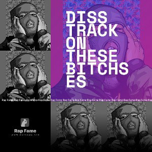 diss track on these bitchses
