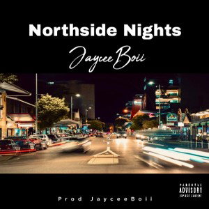 JayceeBoii- Northside nights 