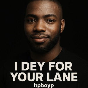 I dey for your Lane