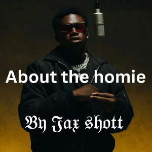 About the homie! by Jax shott